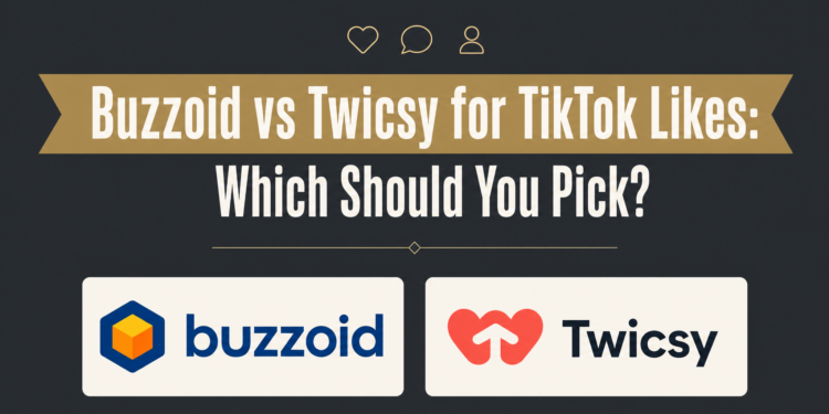 Buzzoid vs Twicsy for TikTok Likes: Which Fits Your Post?